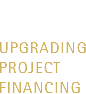 UPGRADING PROJECT FINANCING